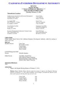 California Enterprise Development Authority MINUTES Regular Meeting ***TELECONFERENCE MEETING *** CEDA BOARD OF DIRECTORS Thursday, February 27, 2014