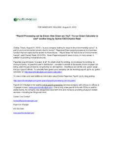 FOR IMMEDIATE RELEASE: August 21, 2013  “Payroll Processing can be Green--How Green are You? Try our Green Calculator to see!” another blog by Author/CEO-Charles Read  (Dallas, Texas, August 21, 2013) – Is your com