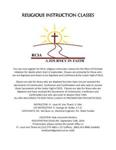 RELIGIOUS INSTRUCTION CLASSES  You can now register for RCIA, religious instruction classes for the Rites of Christian Initiation for Adults which start in September. Classes are primarily for those who are not Baptized 