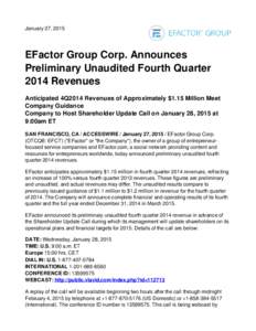 January 27, 2015  EFactor Group Corp. Announces Preliminary Unaudited Fourth Quarter 2014 Revenues Anticipated 4Q2014 Revenues of Approximately $1.15 Million Meet