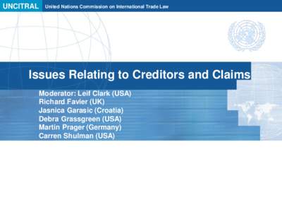 UNCITRAL  United Nations Commission on International Trade Law Issues Relating to Creditors and Claims Moderator: Leif Clark (USA)