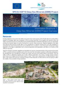 SPC-EU EDF10 Deep Sea Minerals (DSM) Project  Information Brochure 1 Deep Sea Minerals (DSM) Project Overview Rationale Existing legislative instruments that define and govern the marine spaces of the Pacific Island Coun