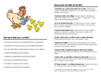 ¡Cómo Leerle A Su Bebe En Voz Alta! • Escoja libros que a usted le gusten tanto como a su bebé. El bebé querrá escuchar el mismo libro más de una vez. Los bebes aman la repetición y aprenden mucho de ella. · Pe