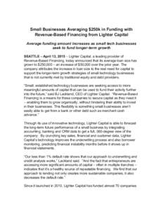 Small Businesses Averaging $250k in Funding with  Revenue­Based Financing from Lighter Capital    Average funding amount increases as small tech businesses  seek to fund longer­term growth 