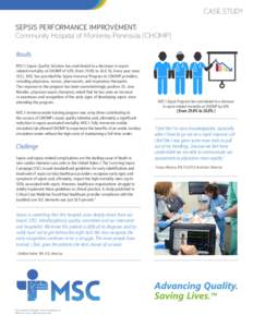 CASE STUDY SEPSIS PERFORMANCE IMPROVEMENT: Community Hospital of Monterey Peninsula (CHOMP) Results MSC’s Sepsis Quality Solution has contributed to a decrease in sepsisrelated mortality at CHOMP of 63% (from 29.6% to 