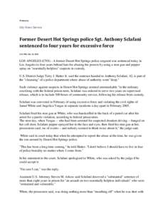 Written by  City News Service Former Desert Hot Springs police Sgt. Anthony Sclafani sentenced to four years for excessive force