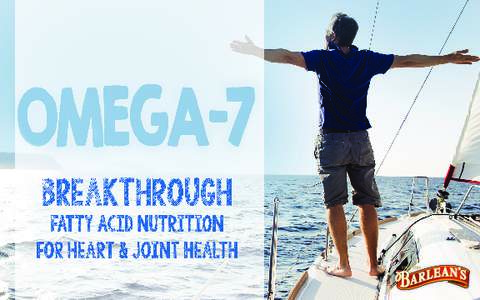 Lit 406  WHAT IS OMEGA-7? HEART HEALTH SUPPORT JOINT HEALTH SUPPORT WHY BARLEAN’S FLUSH OUT THE “BAD” CHOLESTEROL