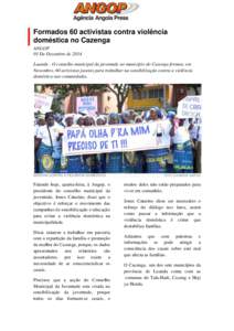 Formados 60 activistas contra violência doméstica no Cazenga ANGOP 03 De Dezembro de 2014 Luanda - O conselho municipal da juventude no município do Cazenga formou, em Novembro, 60 activistas juvenis para trabalhar na