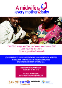 So that every mother and every newborn child has access to care from a qualified midwife A call for projects focused on fighting maternal and neonatal mortality in developing countries for the neediest communities by str