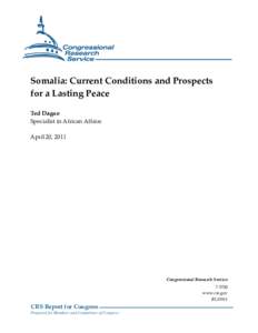 Somalia: Current Conditions and Prospects for a Lasting Peace Ted Dagne Specialist in African Affairs April 20, 2011