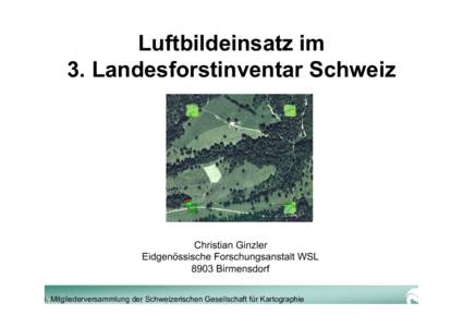 Luftbildeinsatz im 3. Landesforstinventar Schweiz Christian Ginzler Eidgenössische Forschungsanstalt WSL 8903 Birmensdorf
