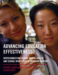 ADVANCING EDUCATION EFFECTIVENESS: INTERCONNECTING SCHOOL MENTAL HEALTH AND SCHOOL-WIDE POSITIVE BEHAVIOR SUPPORT EDITORS: SUSAN BARRETT, LUCILLE EBER & MARK WEIST