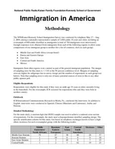 National Public Radio/Kaiser Family Foundation/Kennedy School of Government  Immigration in America Methodology The NPR/Kaiser/Kennedy School Immigration Survey was conducted by telephone May 27 – Aug. 2, 2004, among a