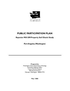 PUBLIC PARTICIPATION PLAN Rayonier Mill Off-Property Soil Dioxin Study Port Angeles, Washington Prepared by Washington State Department of Ecology