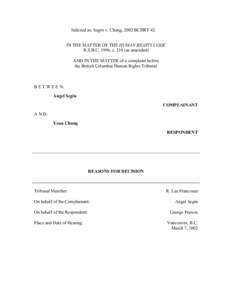 Indexed as: Segin v. Chung, 2002 BCHRT 42 IN THE MATTER OF THE HUMAN RIGHTS CODE R.S.B.C. 1996, c[removed]as amended) AND IN THE MATTER of a complaint before the British Columbia Human Rights Tribunal