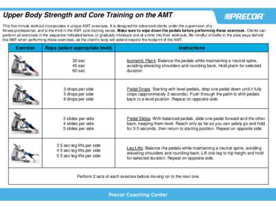 Upper Body Strength and Core Training on the AMT This five minute workout incorporates 4 unique AMT exercises. It is designed for advanced clients under the supervision of a fitness professional, and is the third in the 
