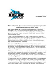 For Immediate Release  Thousands unite in Quebec to demand Canada’s premiers say no to tar sands expansion and yes to climate action April 11, 2015, Quebec City --- Thousands of people united today in the streets of Qu