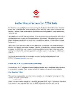 Authenticated Access for OTOY AMIs For first time users, we highly recommend starting with the Octane Cloud Workstation Autodesk Edition AMI. Unlike the other, more developer focused AMIs, this AMI