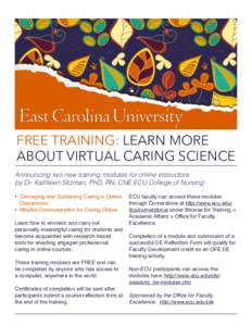 FREE TRAINING: LEARN MORE ABOUT VIRTUAL CARING SCIENCE Announcing two new training modules for online instructors   by Dr. Kathleen Sitzman, PhD, RN, CNE ECU College of Nursing: ‣ Conveying and Sustaining Caring in O