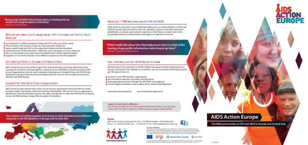 “Being a part of AIDS Action Europe gives us a feeling that we are part of a large European community.” (Ruta Kaupe - DIA+LOGS, Latvia) Why do we need a joint response to HIV in Europe and Central Asia? Because: