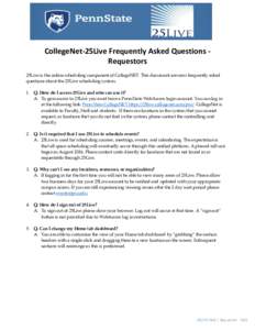 CollegeNet-25Live Frequently Asked Questions Requestors 25Live is the online scheduling component of CollegeNET. This document answers frequently asked questions about the 25Live scheduling system. 1. Q. How do I access 