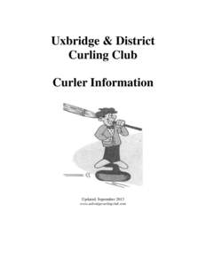 Uxbridge & District Curling Club Curler Information Updated: September 2013 www.uxbridgecurlingclub.com