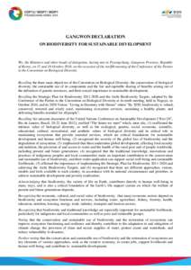 GANGWON DECLARATION ON BIODIVERSITY FOR SUSTAINABLE DEVELOPMENT We, the Ministers and other heads of delegation, having met in Pyeongchang, Gangwon Province, Republic of Korea, on 15 and 16 October 2014, on the occasion 