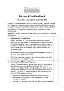 Fairness & Equalities Board Notes of the meeting on 3 September 2013 Present: Dianne Willcocks (Chair), Carole Zagrovik, Catherine Surtees, Rita Sanderson, Marije Davidson, George Vickers, Becky Tunstall, Cllr. Linsay Cu
