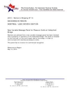 2013 – Notice to Shipping No 14 MAISONNEUVE REGION MONTREAL / LAKE ONTARIO SECTION New Variable Message Panel for Pleasure Crafts at Valleyfield Bridge Mariners are advised that a new variable message panel has been in