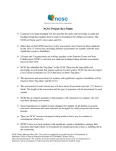 NCSC Project-Key Points  Common Core State Standards (CCSS) describe the skills and knowledge in math and reading/writing that students need to learn to be prepared for college and careers. The CCSS are being used by 