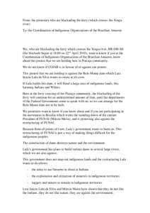 From: the protesters who are blockading the ferry (which crosses the Xingu river) To: the Coordenation of Indigenous Organisations of the Brazilian Amazon We, who are blockading the ferry which crosses the Xingu river, B