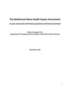 The Battlement Mesa Health Impact Assessment A case study and oral history of process and lessons learned Jeffrey B. Jacquet, Ph.D. Department of Sociology and Rural Studies, South Dakota State University