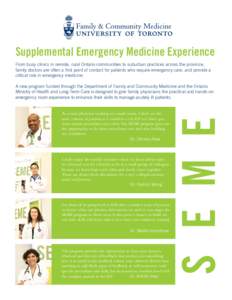 Supplemental Emergency Medicine Experience From busy clinics in remote, rural Ontario communities to suburban practices across the province, family doctors are often a first point of contact for patients who require emer