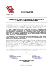 MEDIA RELEASE January 5, 2011 HOCKEY SELECTS 20 PLAYERS TO REPRESENT ONTARIO AT THE 2011 CANADA WINTER GAMES