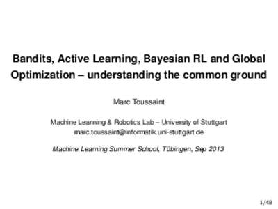 Bandits, Active Learning, Bayesian RL and Global Optimization – understanding the common ground Marc Toussaint Machine Learning & Robotics Lab – University of Stuttgart  Mach