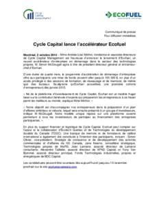 Communiqué de presse Pour diffusion immédiate Cycle Capital lance l’accélérateur Ecofuel Montréal, 2 octobre 2014 – Mme Andrée-Lise Méthot, fondatrice et associée directeure de Cycle Capital Management est he