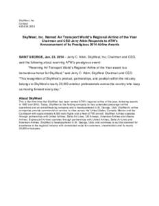 SkyWest, Inc. Contact[removed]SkyWest, Inc. Named Air Transport World’s Regional Airline of the Year	
   Chairman and CEO Jerry Atkin Responds to ATW’s