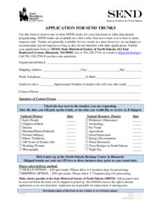 SEND Suitcase Exhibits for North Dakota APPLICATION FOR SEND TRUNKS Use this form to reserve one or more SEND trunks for your classroom or other educational programming. SEND trunks are available on a first-come, first-s