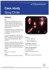 Case study Song Circle Details What: Arts Queensland funding supported the creative development and performance of Song Circle, a
