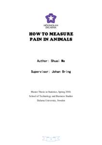 HOW TO MEASURE PAIN IN ANIMALS Author: Shuai Ma Supervisor: Johan Bring