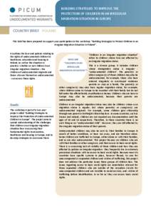 BUILDING STRATEGIES TO IMPROVE THE PROTECTION OF CHILDREN IN AN IRREGULAR MIGRATION SITUATION IN EUROPE COUNTRY BRIEF POLAND This brief has been prepared to support your participation in the workshop: “Building Strateg