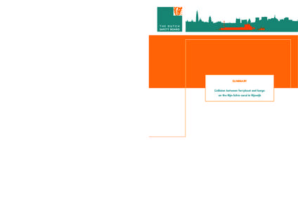 SUMMARY Collision between ferryboat and barge on the Rijn-Schie canal in Rijswijk The Dutch Safety Board telephone + • e-mail  • website www.safetyboard.nl