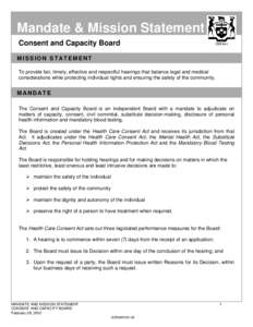 Mandate & Mission Statement Consent and Capacity Board MISSION STATEMENT To provide fair, timely, effective and respectful hearings that balance legal and medical considerations while protecting individual rights and ens