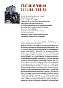 L’ANTICO APPENNINO DI LUIGI FANTINI Fienili del Campiaro, Grizzana Morandi - Bologna 30 Luglio 30 Settembre 2016 inaugurazione 30 Luglio ore 19,30 Sabato/Domenica ore 11,00-13,00/15,00-18,00 ingresso libero