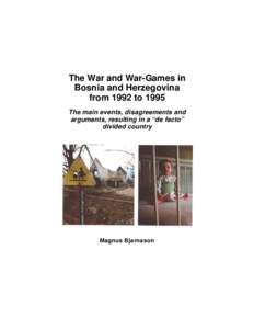 The War and War-Games in Bosnia and Herzegovina from 1992 to 1995 The main events, disagreements and arguments, resulting in a “de facto” divided country