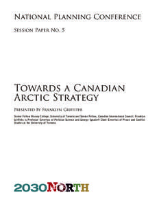National Planning Conference Session Paper No. 5 Towards a Canadian Arctic Strategy Presented By Franklyn Griffiths