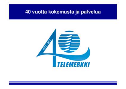 40 vuotta kokemusta ja palvelua  Tarina alkaa navetasta 1970-luku  Oy Telemerkki Ab