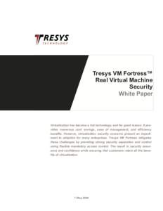 Tresys VM Fortress™ Real Virtual Machine Security White Paper  Virtualization has become a hot technology, and for good reason. It provides numerous cost savings, ease of management, and efficiency