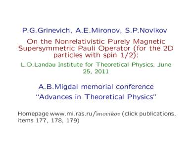 P.G.Grinevich, A.E.Mironov, S.P.Novikov On the Nonrelativistic Purely Magnetic Supersymmetric Pauli Operator (for the 2D particles with spin 1/2): L.D.Landau Institute for Theoretical Physics, June 25, 2011
