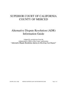 SUPERIOR COURT OF CALIFORNIA COUNTY OF MERCED Alternative Dispute Resolution (ADR) Information Guide Adapted by permission from the